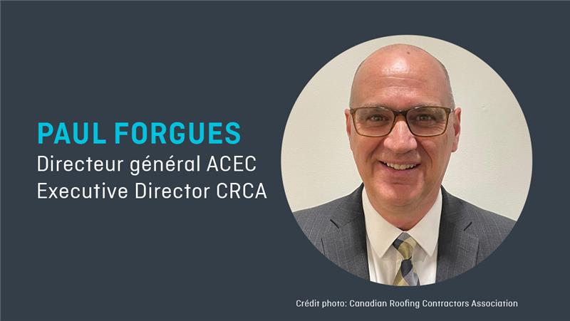 L&rsquo;Association canadienne des entrepreneurs en couverture nomme Paul Forgues nouveau directeur exécutif